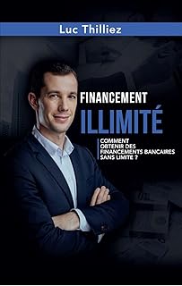 Financement illimité: Comment obtenir des financements bancaires sans limite ?